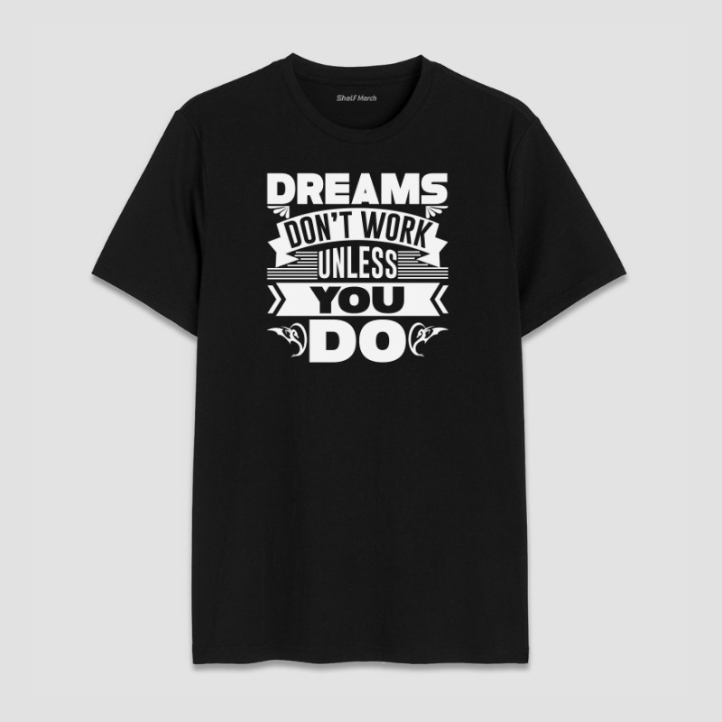 Dreams Don't Work Round Neck T-Shirt